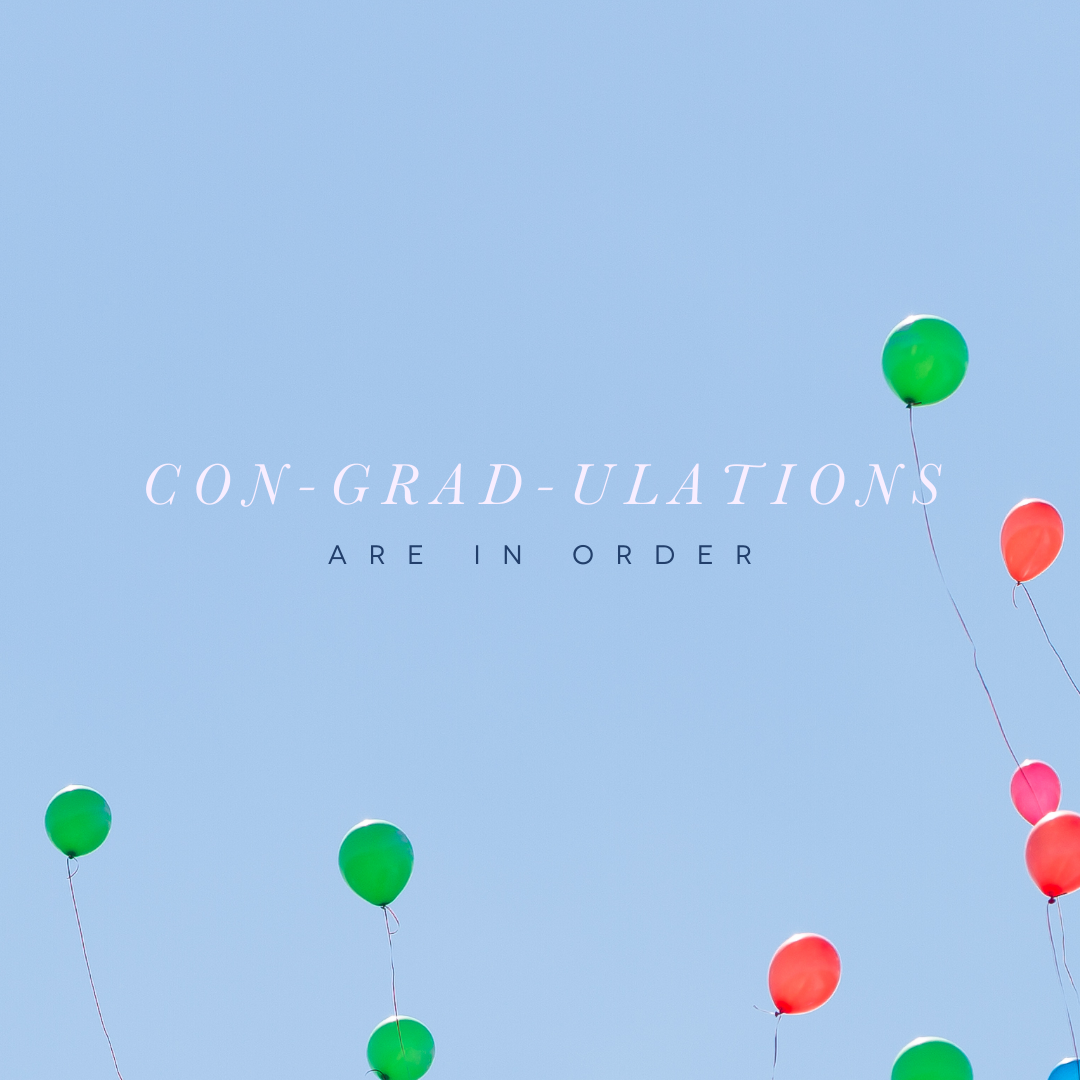 CON-GRAD-ULATIONS Are in Order